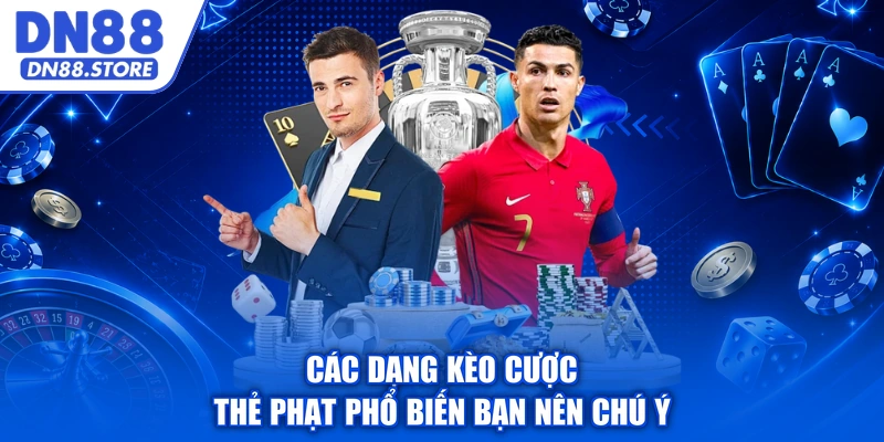 Các dạng kèo cược thẻ phạt phổ biến bạn nên chú ý
