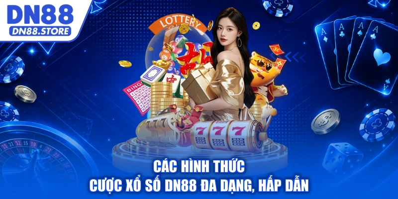 Các hình thức cược xổ số DN88 đa dạng, hấp dẫn