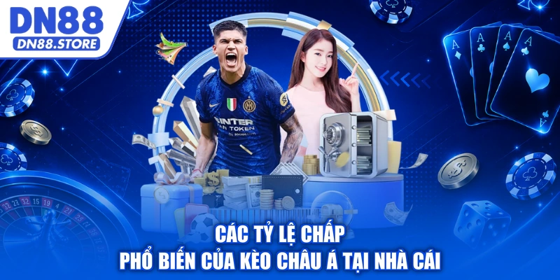 Các tỷ lệ chấp phổ biến của kèo châu Á tại nhà cái