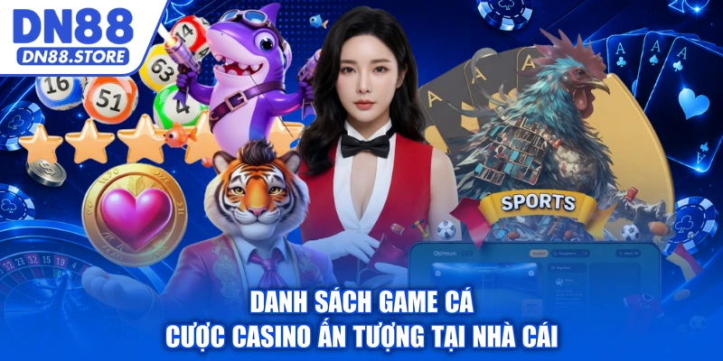 Danh sách game cá cược casino ấn tượng tại nhà cái