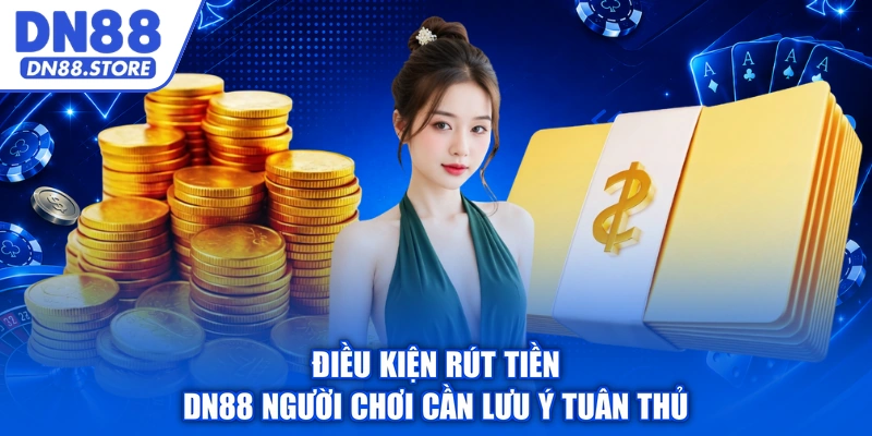 Điều kiện rút tiền DN88 người chơi cần lưu ý tuân thủ