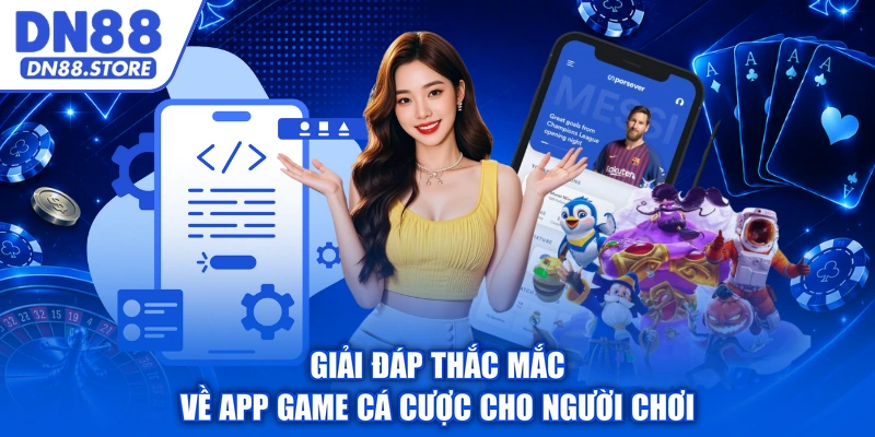 Giải đáp thắc mắc về app game cá cược cho người chơi