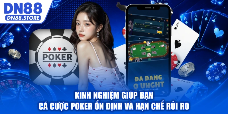 Kinh nghiệm giúp bạn cá cược Poker ổn định và hạn chế rủi ro