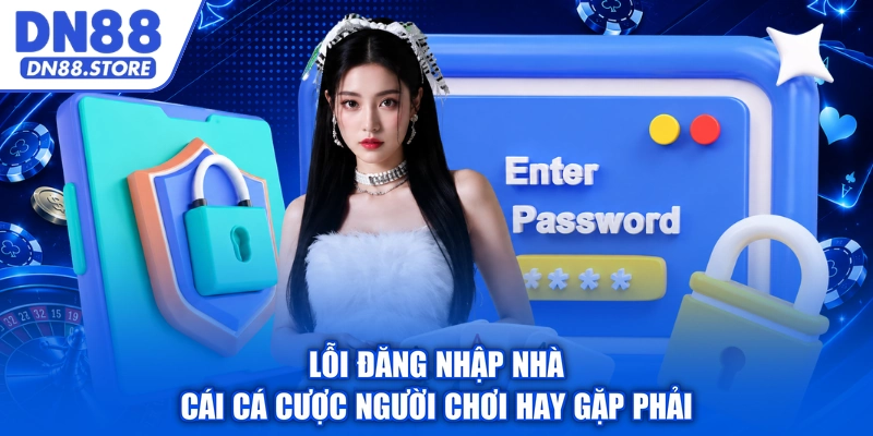 Lỗi đăng nhập nhà cái cá cược người chơi hay gặp phải