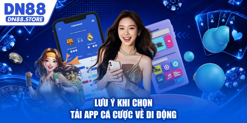 Lưu ý khi chọn tải app cá cược về di động