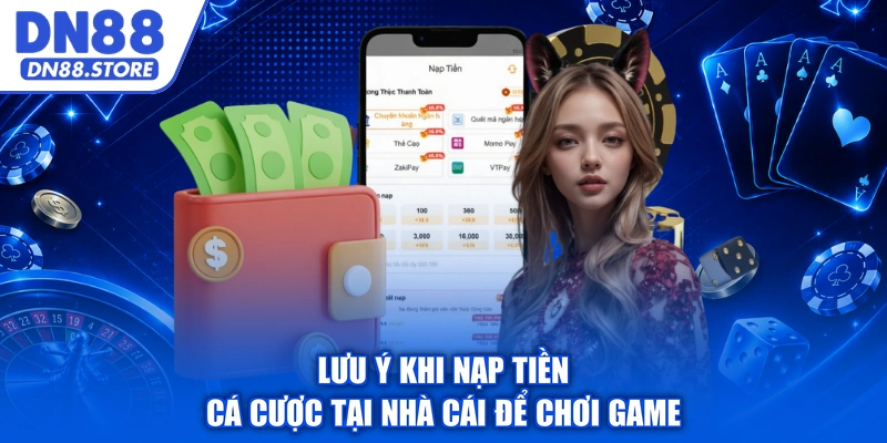 Lưu ý khi nạp tiền cá cược tại nhà cái để chơi game