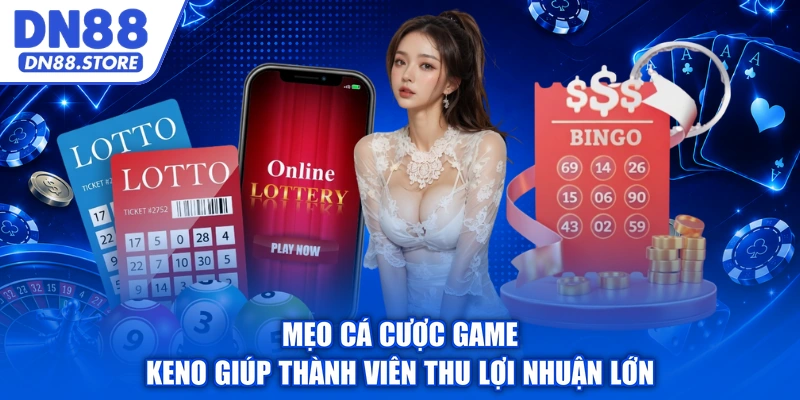 Mẹo cá cược game Keno giúp thành viên thu lợi nhuận lớn