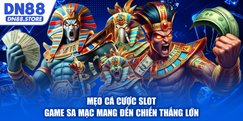 Mẹo cá cược slot game sa mạc mang đến chiến thắng lớn