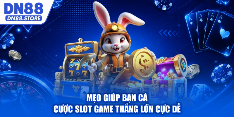 Mẹo giúp bạn cá cược slot game thắng lớn cực dễ