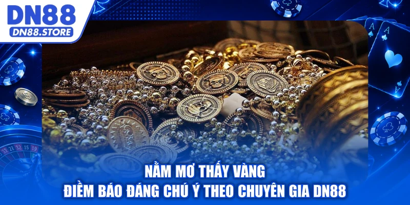 Nằm Mơ Thấy Vàng - Điềm Báo Đáng Chú Ý Theo Chuyên Gia DN88