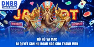 Nổ Hũ Sa Mạc - Bí Quyết Săn Hũ Hoàn Hảo Cho Thành Viên