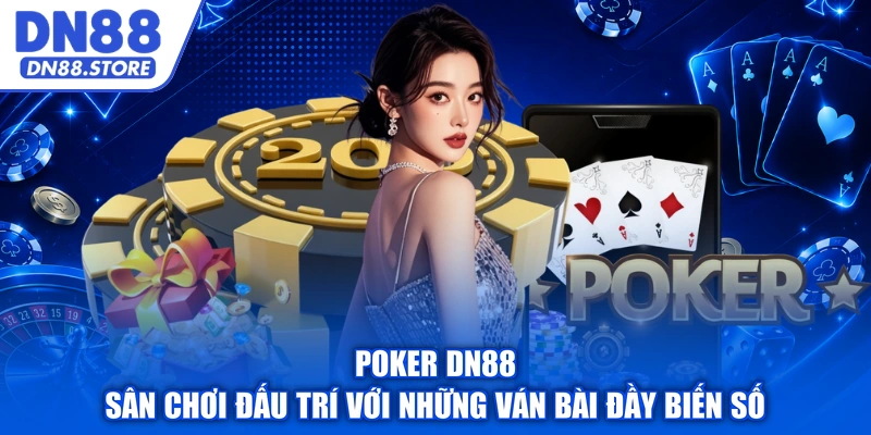 Poker DN88 – Sân Chơi Đấu Trí Với Những Ván Bài Đầy Biến Số