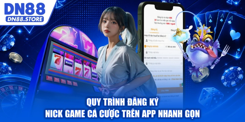 Quy trình đăng ký nick game cá cược trên app nhanh gọn