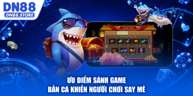 Ưu điểm sảnh game bắn cá khiến người chơi say mê
